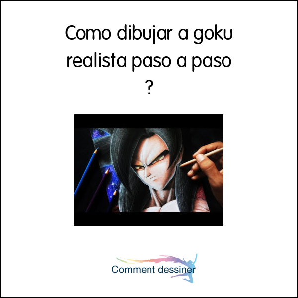 Como dibujar a goku realista paso a paso